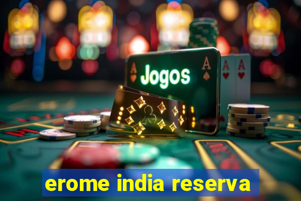 erome india reserva